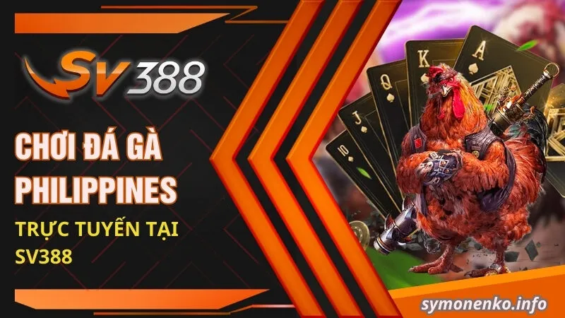 Chơi đá gà Philippines trực tuyến tại SV388