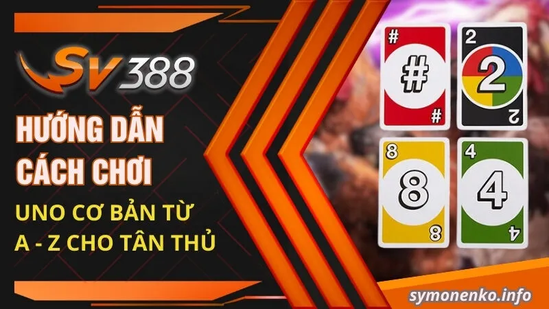 Hướng Dẫn Cách Chơi Uno Cơ Bản Từ A - Z Cho Tân Thủ 8 huong dan cach choi uno co ban tu a z cho tan thu