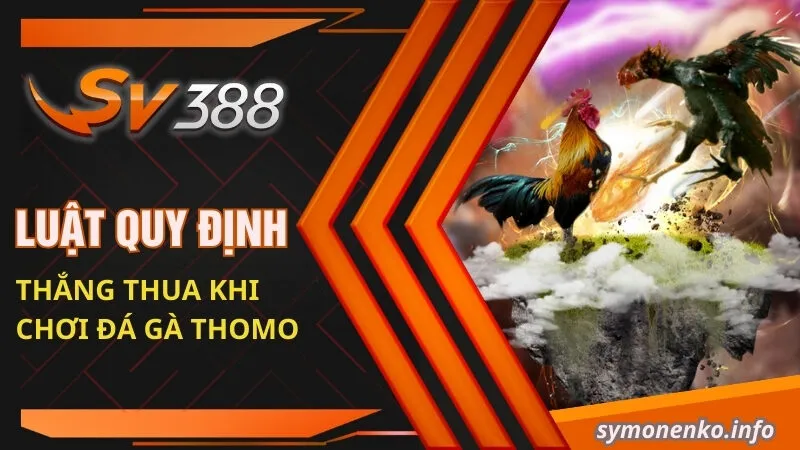 Luật quy định thắng thua khi chơi đá gà Thomo