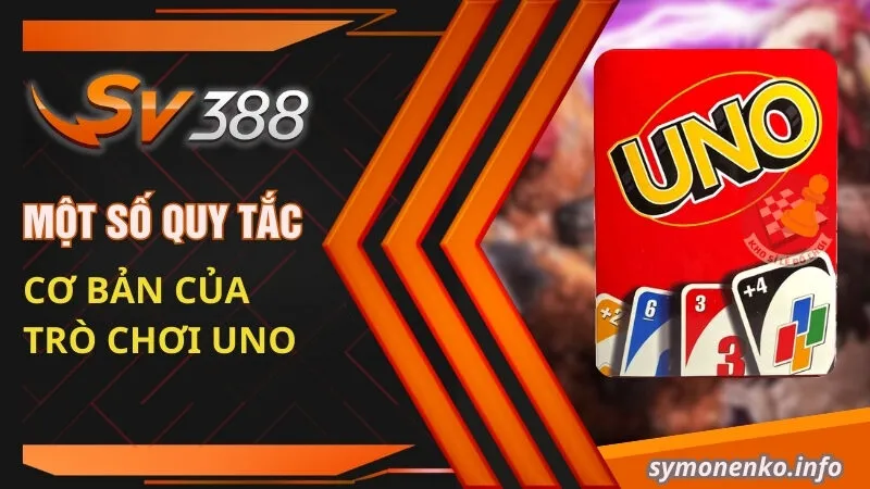 Hướng Dẫn Cách Chơi Uno Cơ Bản Từ A - Z Cho Tân Thủ 2 Một số quy tắc cơ bản của trò chơi Uno