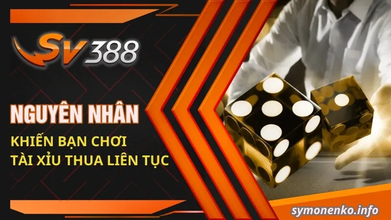 Nguyên nhân khiến bạn chơi tài xỉu thua liên tục 