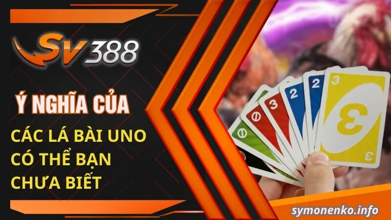 Hướng Dẫn Cách Chơi Uno Cơ Bản Từ A - Z Cho Tân Thủ 3 Ý nghĩa của các lá bài Uno có thể bạn chưa biết