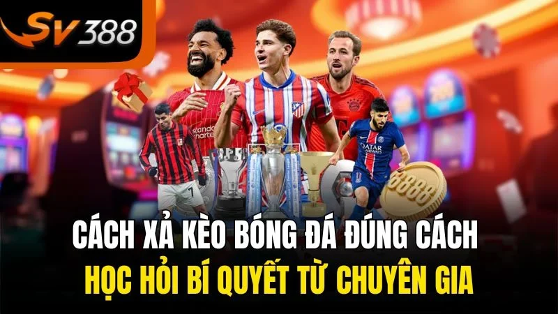 Cách Xả Kèo Bóng Đá Đúng Cách Học Hỏi Bí Quyết Từ Chuyên Gia 4 cach xa keo bong da dung cach hoc hoi bi quyet tu chuyen gia